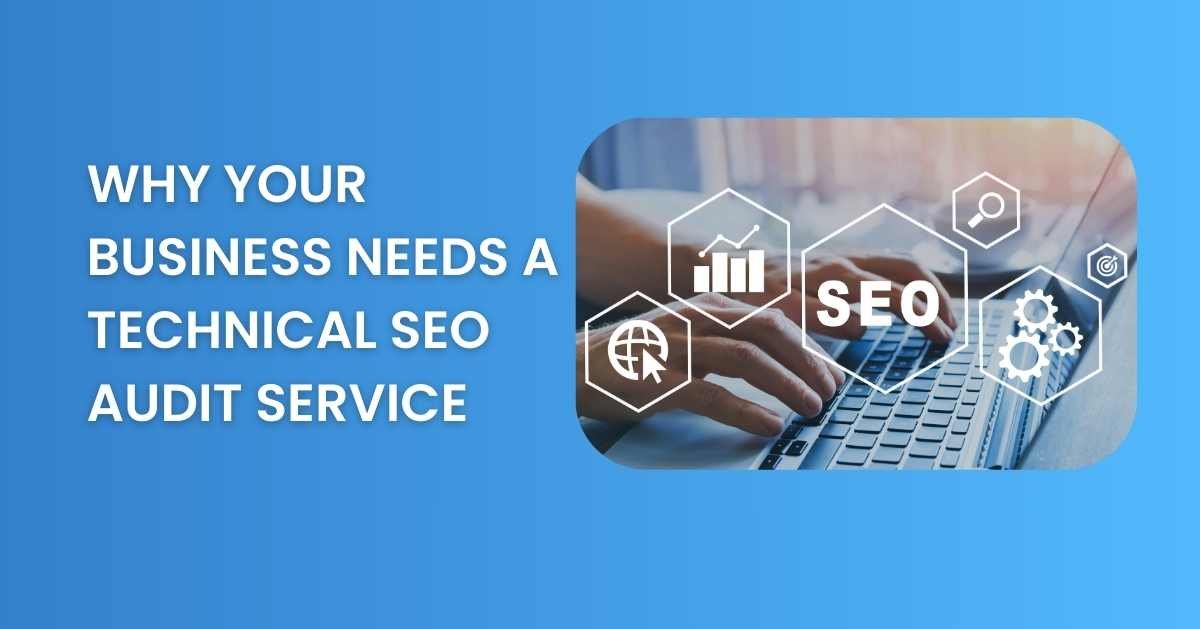 Why Your Business Needs a Technical SEO Audit Service