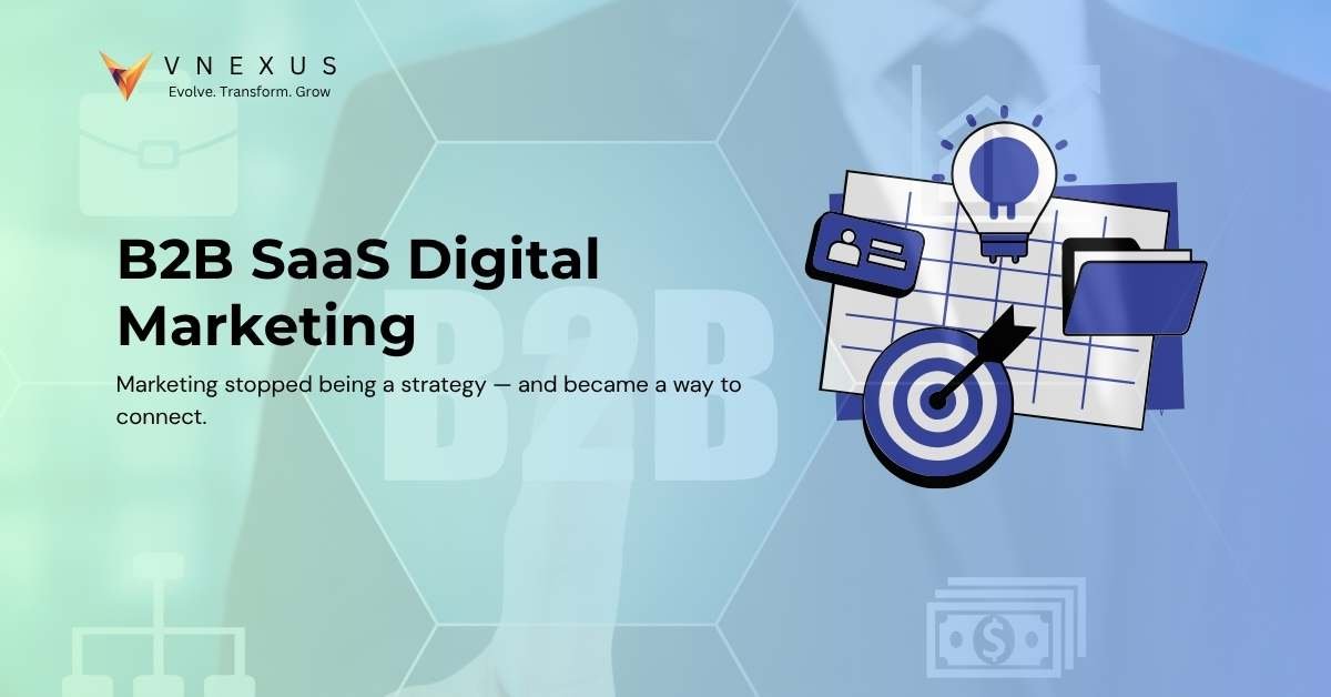 The Moment I Realized B2B SaaS Digital Marketing Isn’t About Numbers- It’s About People