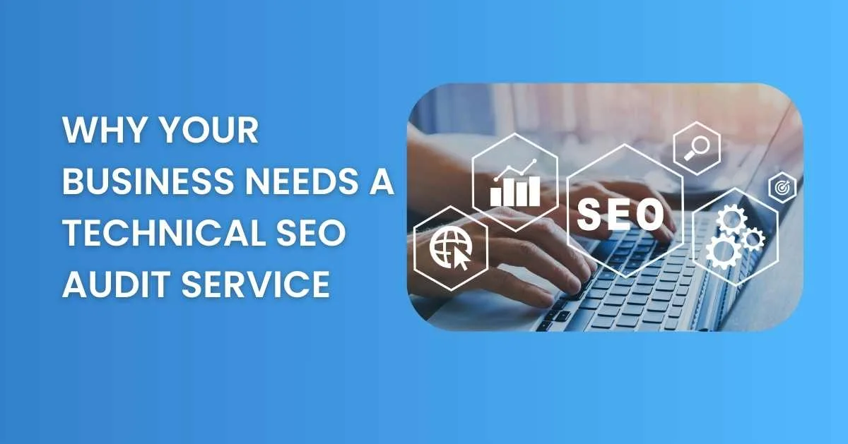 Why Your Business Needs a Technical SEO Audit Service