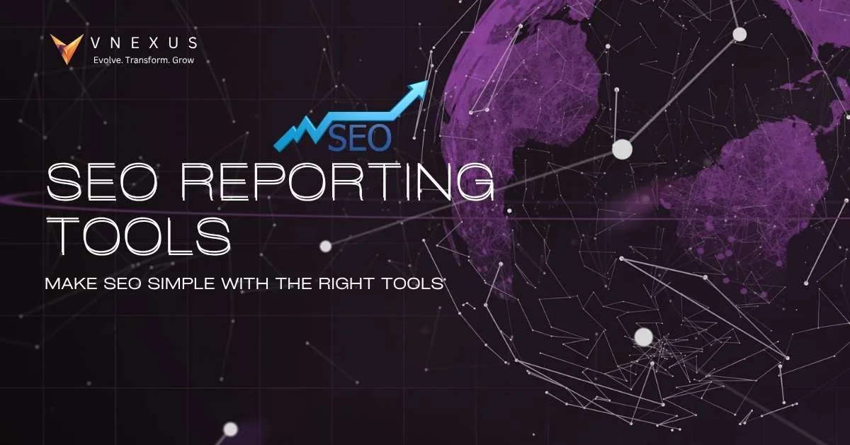 Top SEO Reporting Tools That Help You Stop Guessing and Start Growing